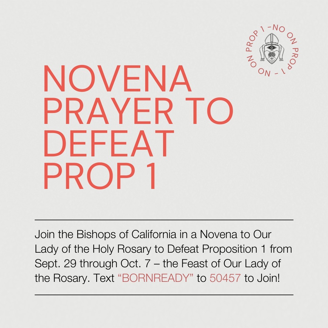 Tomorrow, join the Bishops of California (including our own Bishop Vann) in a Novena to Our Lady of the Holy Rosary to Defeat #Proposition1 from Sept. 29 through Oct. 7 – the Feast of Our Lady of the Rosary.⁠
⁠
📱 Text “BORNREADY” to 50457 to Join! ⁠
⁠
This November, Vote #NoOnProp1.⁠
⁠
(Ad paid for by the Roman Catholic Bishop of Orange, a corporate sole.)⁠