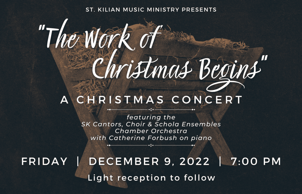 St. Kilian Music Ministry Presents: The Work of Christmas Begins
