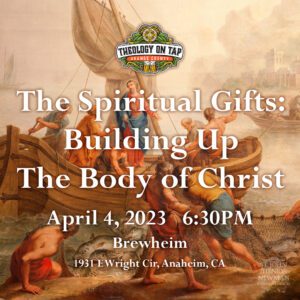 Theology on Tap Orange County – The Spiritual Gifts: Building Up the Body of Christ