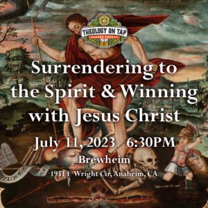 Theology on Tap: Orange County: Surrender to the Spirit and win with Jesus Christ